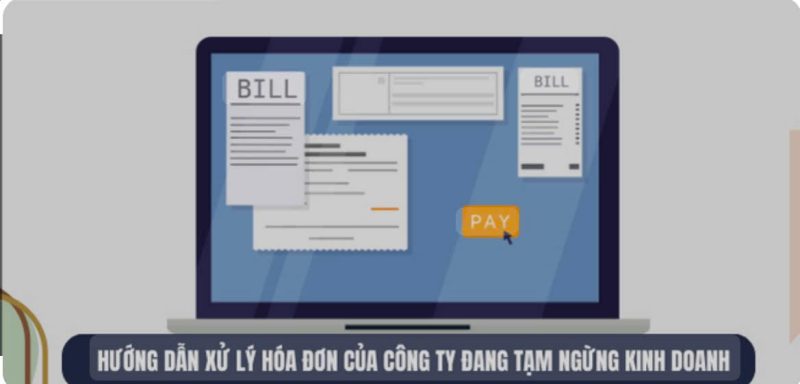 Cách Xử lý Hóa đơn Công ty ngừng hoạt động